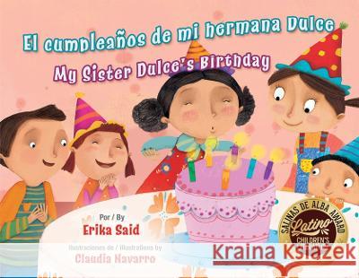 El Cumplea?os de Mi Hermana Dulce / My Sister Dulce's Birthday Erika Said Claudia Navarro 9781558859548 Pinata Books - książka