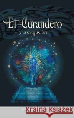 El Curandero y La Evolucion Francisco Gonzalez 9781463380946 Palibrio - książka