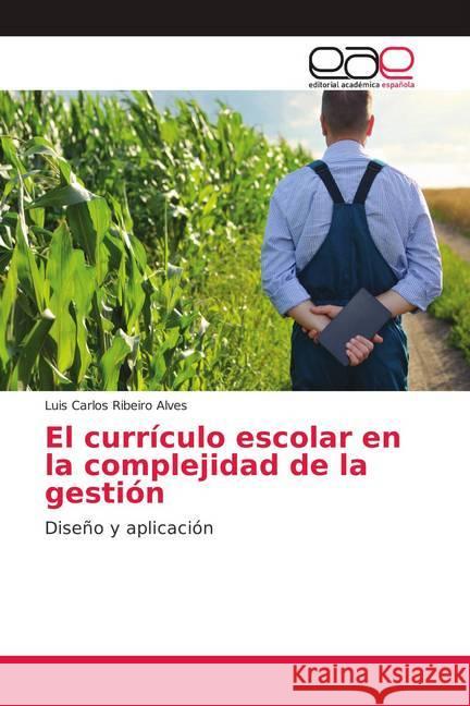 El currículo escolar en la complejidad de la gestión : Diseño y aplicación Alves, Luis Carlos Ribeiro 9786139402366 Editorial Académica Española - książka