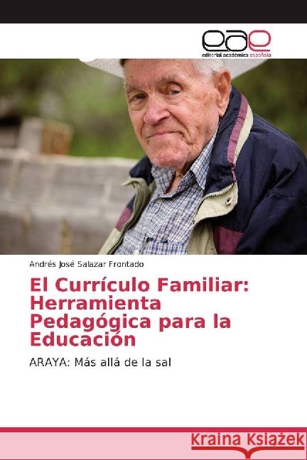 El Currículo Familiar: Herramienta Pedagógica para la Educación : ARAYA: Más allá de la sal Salazar Frontado, Andrés José 9783659075407 Editorial Académica Española - książka