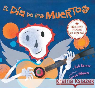 El Día de Los Muertos Barner, Bob 9780823456291 Holiday House - książka