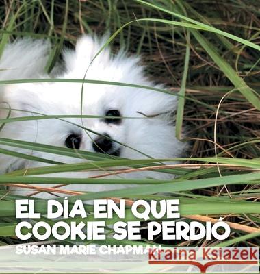 El Día En Que Cookie Se Perdió Chapman, Susan Marie 9781734542936 Gourmet Dog LLC - książka