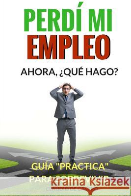 El DÍA QUE PERDÍ MI EMPLEO: Cómo LO SUPERÉ Castro, Claudio De 9781517779511 Createspace - książka