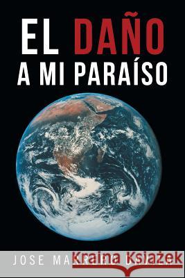El Dano a Mi Paraiso Jose Marrero Davila 9781463341428 Palibrio - książka