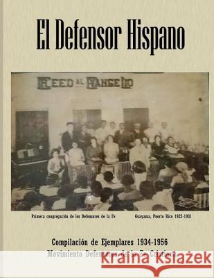 El Defensor Hispano - Compilacion de Ejemplares 1934-1956 Iglesia Defensores de la Fe Guayama Elimagdy E. Amar 9781544028132 Createspace Independent Publishing Platform - książka