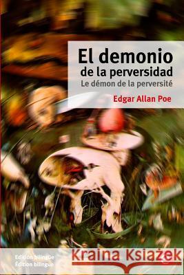El demonio de la perversidad/Le démon de la perversité: Edición bilingüe/Édition bilingue Poe, Edgar Allan 9781532734489 Createspace Independent Publishing Platform - książka