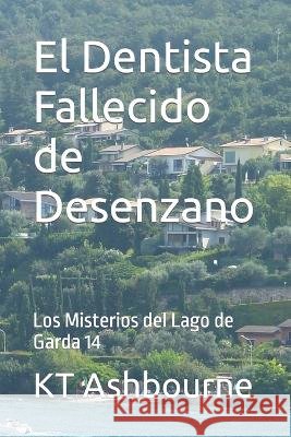El Dentista Fallecido de Desenzano: Los Misterios del Lago de Garda 14 Kt Ashbourne   9798385767663 Independently Published - książka