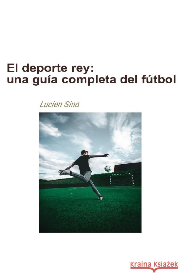 El deporte rey: una guía completa del fútbol Sina, Lucien 9783759824080 epubli - książka