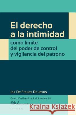 El Derecho a la Intimidad Como Límite del Poder de Control Y Vigilancia del Patrono de Freitas de Jesús, Jair 9789803653606 Fundacion Editorial Juridica Venezolana - książka
