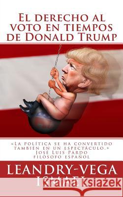 El derecho al voto en tiempos de Donald Trump Ismael Leandry-Vega 9781540406187 Createspace Independent Publishing Platform - książka