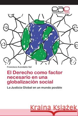 El Derecho como factor necesario en una globalización social Avendaño Sol, Francisco 9783659056635 Editorial Acad Mica Espa Ola - książka