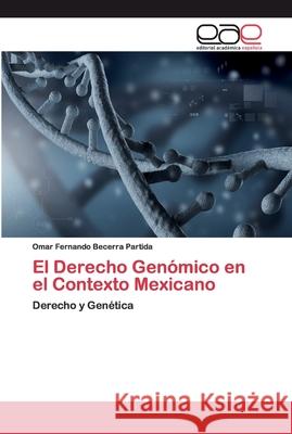 El Derecho Genómico en el Contexto Mexicano Becerra Partida, Omar Fernando 9786200399977 Editorial Académica Española - książka