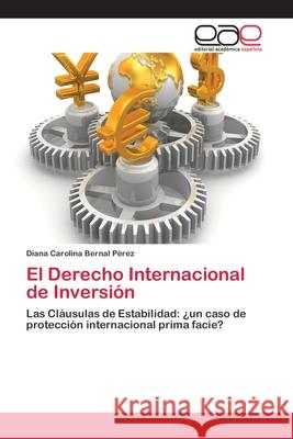 El Derecho Internacional de Inversión Diana Carolina Bernal Pérez 9783659077234 Editorial Academica Espanola - książka