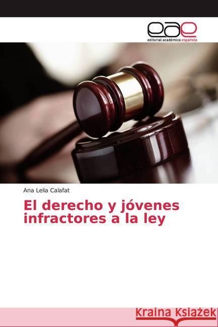 El derecho y jóvenes infractores a la ley Calafat, Ana Lelia 9786138987802 Editorial Académica Española - książka