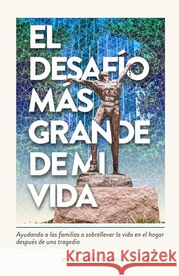 El Desafío Mas Grande de Mi Vida: Ayudando a Las Familias a Sobrellevar La Vida En El Hogar Después de Una Tragedia Camino, Gladys 9781674399263 Independently Published - książka