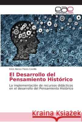 El Desarrollo del Pensamiento Histórico Flores Castillo, Erick Alonso 9786202167024 Editorial Académica Española - książka