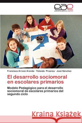 El Desarrollo Sociomoral En Escolares Primarios Francisca Arran Yolanda Proenza Jos S 9783659027079 Editorial Acad Mica Espa Ola - książka