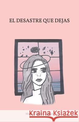 El desastre que dejas María Álvarez Gallego 9798502642781 Independently Published - książka