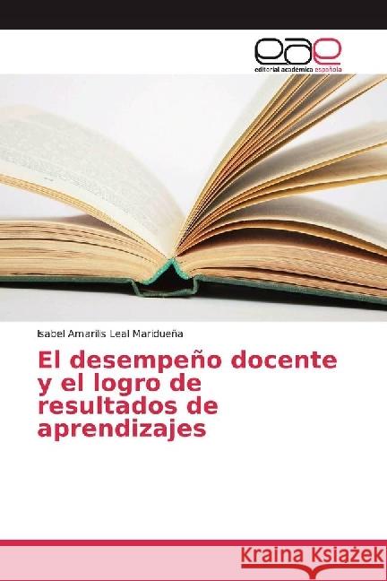 El desempeño docente y el logro de resultados de aprendizajes Leal Maridueña, Isabel Amarilis 9783841756275 Editorial Académica Española - książka