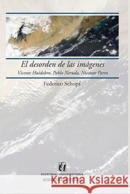 El desorden de las im?genes Federico Schopf 9789561121201 Editorial Universitaria de Chile - książka