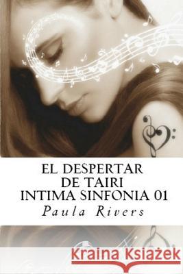 El despertar de Tairi (INITMA SINFONIA 01): El despertar de Tairi (Íntima Sinfonía) Rivers, Paula 9781492914402 Createspace - książka