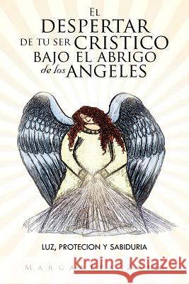 El Despertar de Tu Ser Cristico Bajo El Abrigo de Los Angeles: Luz, Protecion y Sabiduria Zeno, Margarita 9781463313524 Palibrio - książka