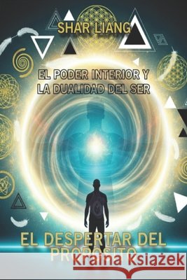El Despertar del Propósito: El poder Interior y la Dualidad del Ser Liang, Shar 9798293388172 Independently Published - książka