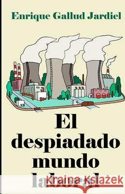 El despiadado mundo laboral: Consejos para entenderlo y acertar en el trabajo Gallud Jardiel, Enrique 9781793970015 Independently Published - książka