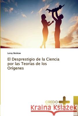 El Desprestigio de la Ciencia por las Teorías de los Orígenes Beskow, Leroy 9786132834928 CREDO EDICIONES - książka