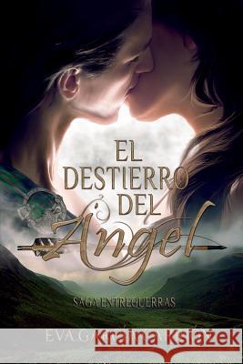 El destierro del Angel Eva García Carrión, Nune Martínez 9781507665459 Createspace Independent Publishing Platform - książka