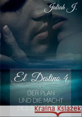 El Destino 4: Der Plan und die Macht des Schicksals J, Jaliah 9783734770982 Books on Demand - książka