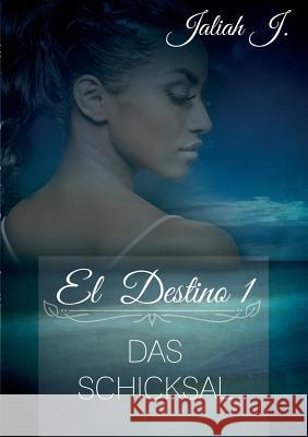 El Destino: Das Schicksal J, Jaliah 9783734770180 Books on Demand - książka