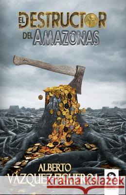 El destructor del Amazonas Alberto Vázquez-Figueroa 9788418263279 Editorial Kolima, S.L. - książka