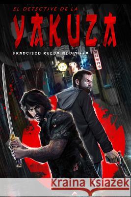 El Detective de la Yakuza Francisco Rueda Medinilla 9781546365365 Createspace Independent Publishing Platform - książka