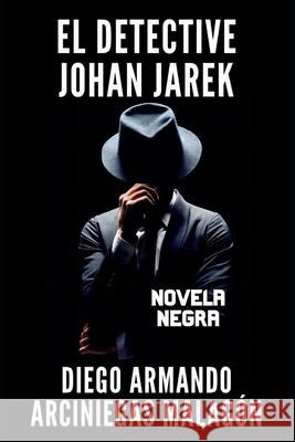 El detective Johan Jarek Diego Armando Arciniegas Malagón 9798580046457 Independently Published - książka