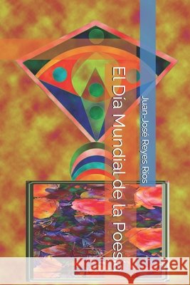 El Día Mundial de la Poesía Reyes Ríos, Juan-José 9798189686047 Independently Published - książka