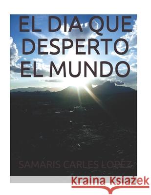 El Dia Que Desperto El Mundo Samaris Carle 9781078160612 Independently Published - książka