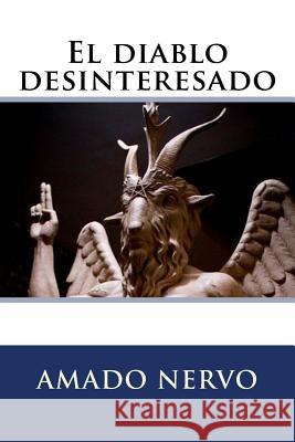 El diablo desinteresado Nervo, Amado 9781986450119 Createspace Independent Publishing Platform - książka