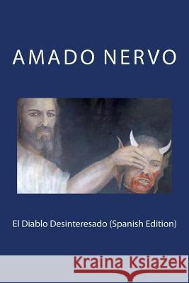 El Diablo Desinteresado (Spanish Edition) Amado Nervo 9781981407224 Createspace Independent Publishing Platform - książka