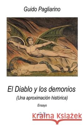 El Diablo y los demonios (Una aproximación histórica): Ensayo Guido Pagliarino, Mariano Bas 9788835426769 Tektime - książka