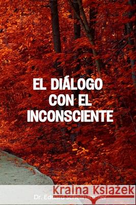 El Dialogo con el Inconsciente Schellhammer, Eduard 9781542336604 Createspace Independent Publishing Platform - książka