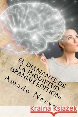 El diamante de la Inquietud (Spanish Edition) Nervo, Amado 9781981407781 Createspace Independent Publishing Platform - książka