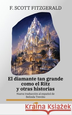El diamante tan grande como el Ritz y otras historias: Nueva traducci?n al espa?ol F. Scott Fitzgerald Belinda Trevi?o 9781836472131 Rosetta Edu - książka