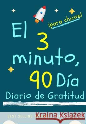 El diario de gratitud de 3 minutos y 90 días para niños: Un diario de pensamiento positivo y gratitud para que los niños promuevan la felicidad, la autoconfianza y el bienestar (6.69 x 9.61 pulgadas 1 Romney Nelson 9781922453402 Life Graduate Publishing Group - książka