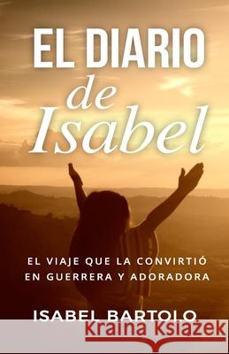 El diario de Isabel: El viaje que la convirtió en guerrera y adoradora Bartolo, Isabel 9781953689320 Editorial Imperial - książka