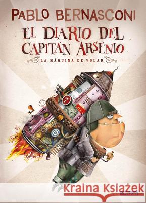 El Diario del Capit?n Arsenio / Diary of Captain Arsenio Pablo Bernasconi 9786073862462 Beascoa - książka