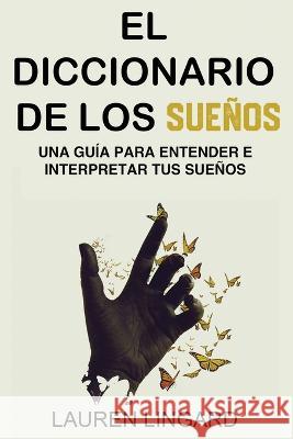 El Diccionario de los Suenos: Una guia para entender e interpretar tus suenos Lauren Lingard   9781761038990 Ingram Publishing - książka