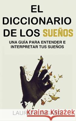 El Diccionario de los Suenos: Una guia para entender e interpretar tus suenos Lauren Lingard   9781761039058 Ingram Publishing - książka