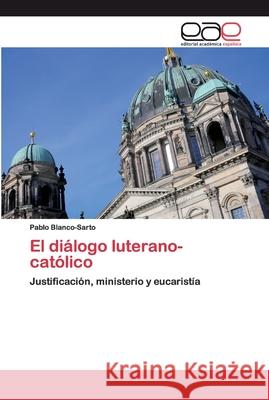 El diálogo luterano-católico Blanco-Sarto, Pablo 9786200345516 Editorial Académica Española - książka