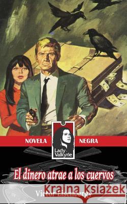 El Dinero Atrae a Los Cuervos (Novela Negra) Victor Eisenbergy 9781481208710 Createspace - książka